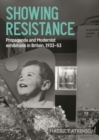Showing Resistance : Propaganda and Modernist Exhibitions in Britain, 1933–53 - Book