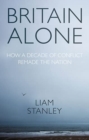 Britain Alone : How a Decade of Conflict Remade the Nation - Book