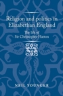 Religion and Politics in Elizabethan England : The Life of Sir Christopher Hatton - Book