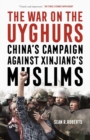 The War on the Uyghurs : China's Campaign Against Xinjiang's Muslims - Book