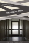 Deportation Limbo : State Violence and Contestations in the Nordics - Book