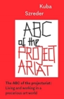The ABC of the Projectariat : Living and Working in a Precarious Art World - Book