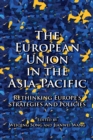The European Union in the Asia-Pacific : Rethinking Europe’s Strategies and Policies - Book