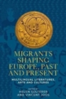 Migrants Shaping Europe, Past and Present : Multilingual Literatures, Arts, and Cultures - Book