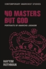 No Masters but God : Portraits of Anarcho-Judaism - Book