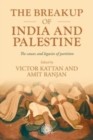 The Breakup of India and Palestine : The Causes and Legacies of Partition - Book