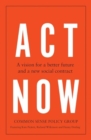 Act Now : A Vision for a Better Future and a New Social Contract - Book