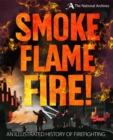 Smoke, Flame, Fire!: A History of Firefighting - Book