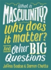 What is Masculinity? Why Does it Matter? And Other Big Questions - Book
