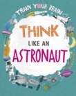 Train Your Brain: Think Like an Astronaut - Book