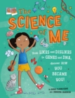 The Science of Me : From likes and dislikes to genes and DNA, discover how you became YOU! - Book