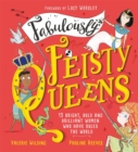 Fabulously Feisty Queens : 15 of the brightest and boldest women who have ruled the world - Book