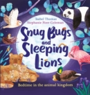 Snug Bugs and Sleeping Lions : Bedtime in the Animal Kingdom - Book