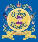 Our Queen Elizabeth : Her Extraordinary Life from the Crown to the Corgis - eBook