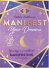Manifest Your Dreams : Your beginner’s toolkit for manifesting in 10 easy steps - Book