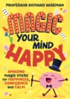 Magic Your Mind Happy : Amazing magic tricks for happiness, confidence and calm - eBook