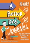 A Better Day Journal : Confidence-building journal to boost self-esteem, reduce anxiety and develop resilience! - Book