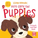 Clap Hands: Here Come the Puppies : A touch-and-feel book with a fold-out surprise - Book