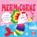 Flip-Flap Friends: Mermicorns : A Mix and Match Book - Book