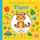 What Do Animals Do All Day?: Tiger : Lift the Flap Board Book - Book