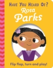 Have You Heard Of?: Rosa Parks : Flip Flap, Turn and Play! - Book