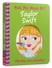 Have You Heard Of?: Taylor Swift : Flip Flap, Turn and Play! - Book