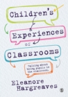 Children's experiences of classrooms : Talking about being pupils in the classroom - eBook
