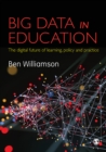 Big Data in Education : The digital future of learning, policy and practice - eBook