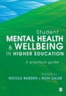 Student Mental Health and Wellbeing in Higher Education : A practical guide - Book