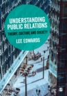 Understanding Public Relations : Theory, Culture and Society - eBook