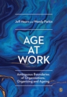 Age at Work : Ambiguous Boundaries of Organizations, Organizing and Ageing - Book