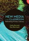 New Media in the Classroom : Rethinking Primary Literacy - eBook