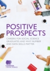 Positive Prospects : Careers for social science graduates and why number and data skills matter - eBook