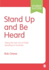 Stand Up and Be Heard : Taking the Fear Out of Public Speaking at University - Book