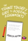 The Trainee Teacher's Guide to Academic Assignments - Book