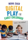 Digital Play in Early Childhood : What's the Problem? - Book