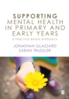 Supporting Mental Health in Primary and Early Years : A Practice-Based Approach - eBook