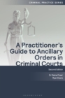 A Practitioner's Guide to Ancillary Orders in Criminal Courts - eBook