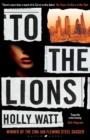 To The Lions : Winner of the 2019 CWA Ian Fleming Steel Dagger Award - Book