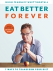 Eat Better Forever : 7 Ways to Transform Your Diet - eBook