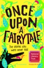 Once Upon A Fairytale : The Stories You Were Never Told - eBook