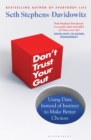 Don't Trust Your Gut : Using Data Instead of Instinct to Make Better Choices - Book