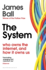 The System : Who Owns the Internet, and How It Owns Us - Book