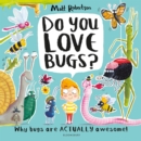Do You Love Bugs? : The creepiest, crawliest book in the world - Book