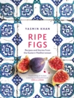 Ripe Figs : Recipes and Stories from the Eastern Mediterranean - Book