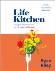 Life Kitchen : Quick, Easy, Mouth-Watering Recipes to Revive the Joy of Eating - eBook