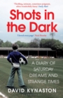 Shots in the Dark : A Diary of Saturday Dreams and Strange Times - Book