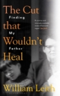 The Cut that Wouldn't Heal : Finding My Father - eBook