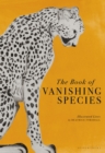 The Book of Vanishing Species : Illustrated Lives - Book
