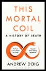 This Mortal Coil : A Guardian, Economist & Prospect Book of the Year - Book
